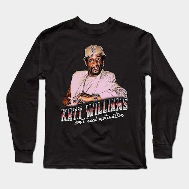 Katt Williams Dont Need Motivation Long Sleeve T-Shirt by jawiqonata